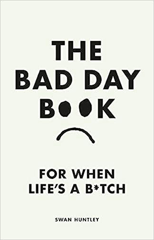 The Bad Day Book - For When Life Is a B*tch